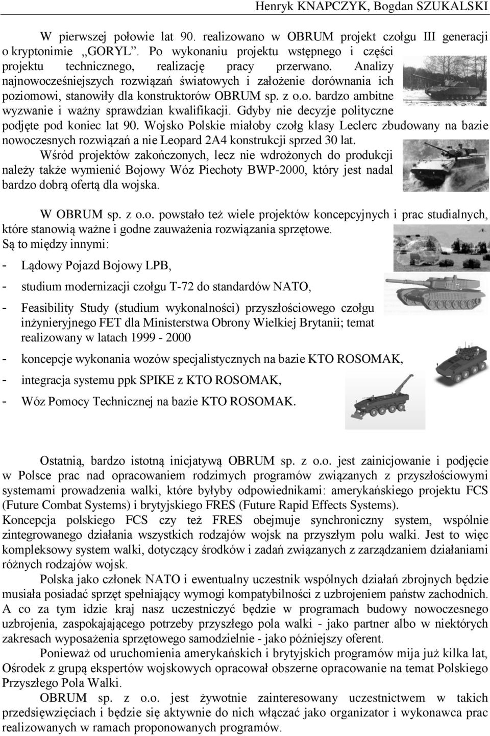 Analizy najnowocześniejszych rozwiązań światowych i założenie dorównania ich poziomowi, stanowiły dla konstruktorów OBRUM sp. z o.o. bardzo ambitne wyzwanie i ważny sprawdzian kwalifikacji.