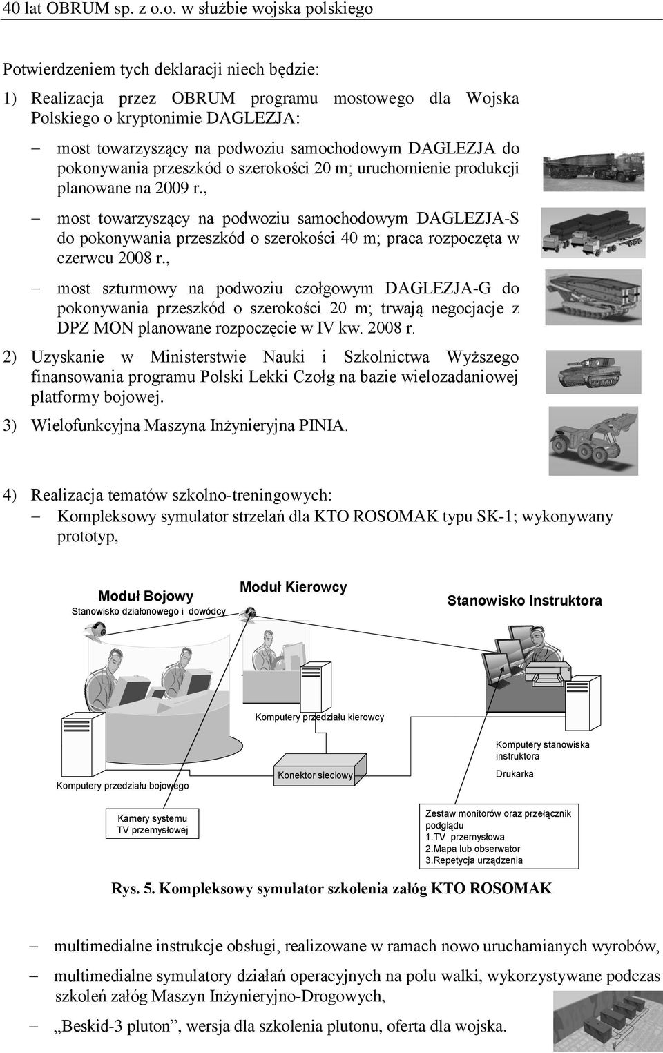 samochodowym DAGLEZJA do pokonywania przeszkód o szerokości 20 m; uruchomienie produkcji planowane na 2009 r.