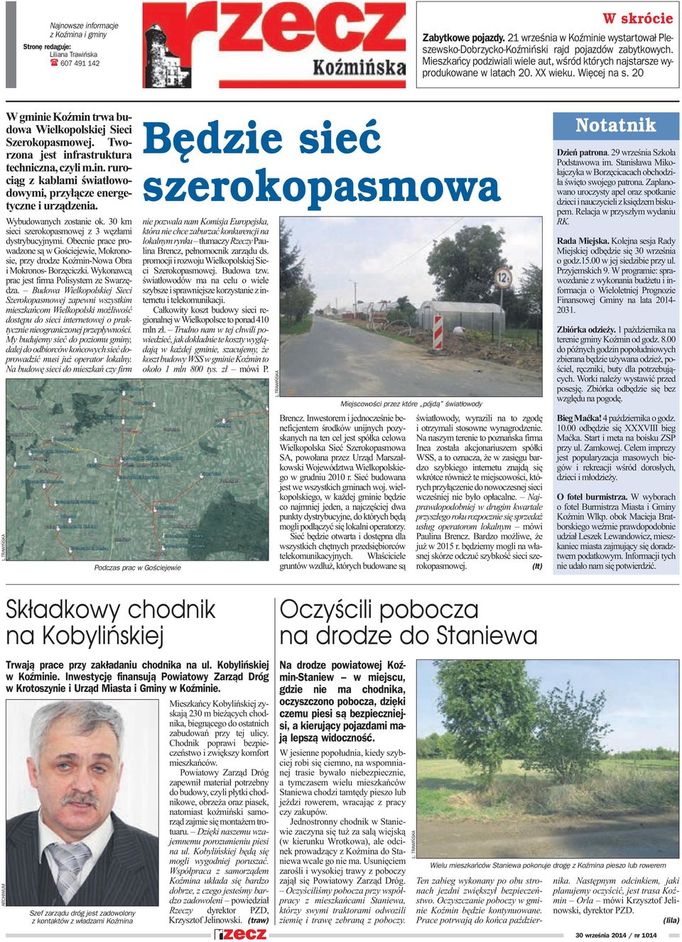 20 W gminie KoŸmin trwa budowa Wielkopolskiej Sieci Szerokopasmowej. Tworzona jest infrastruktura techniczna, czyli m.in. ruroci¹g z kablami œwiat³owodowymi, przy³¹cze energetyczne i urz¹dzenia. L.