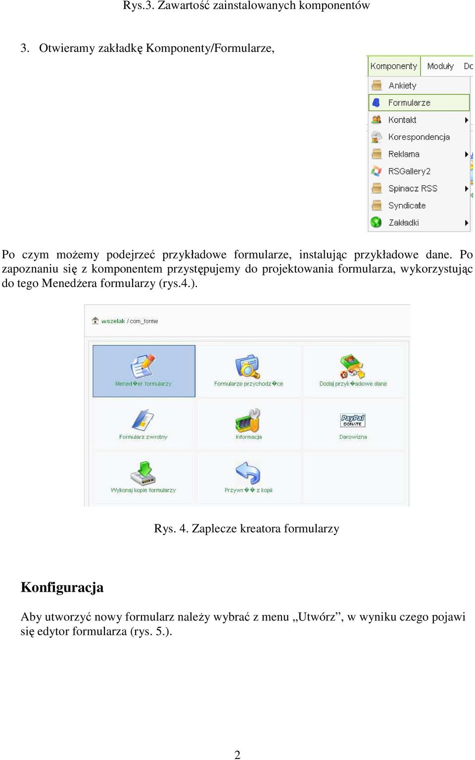 dane. Po zapoznaniu się z komponentem przystępujemy do projektowania formularza, wykorzystując do tego MenedŜera