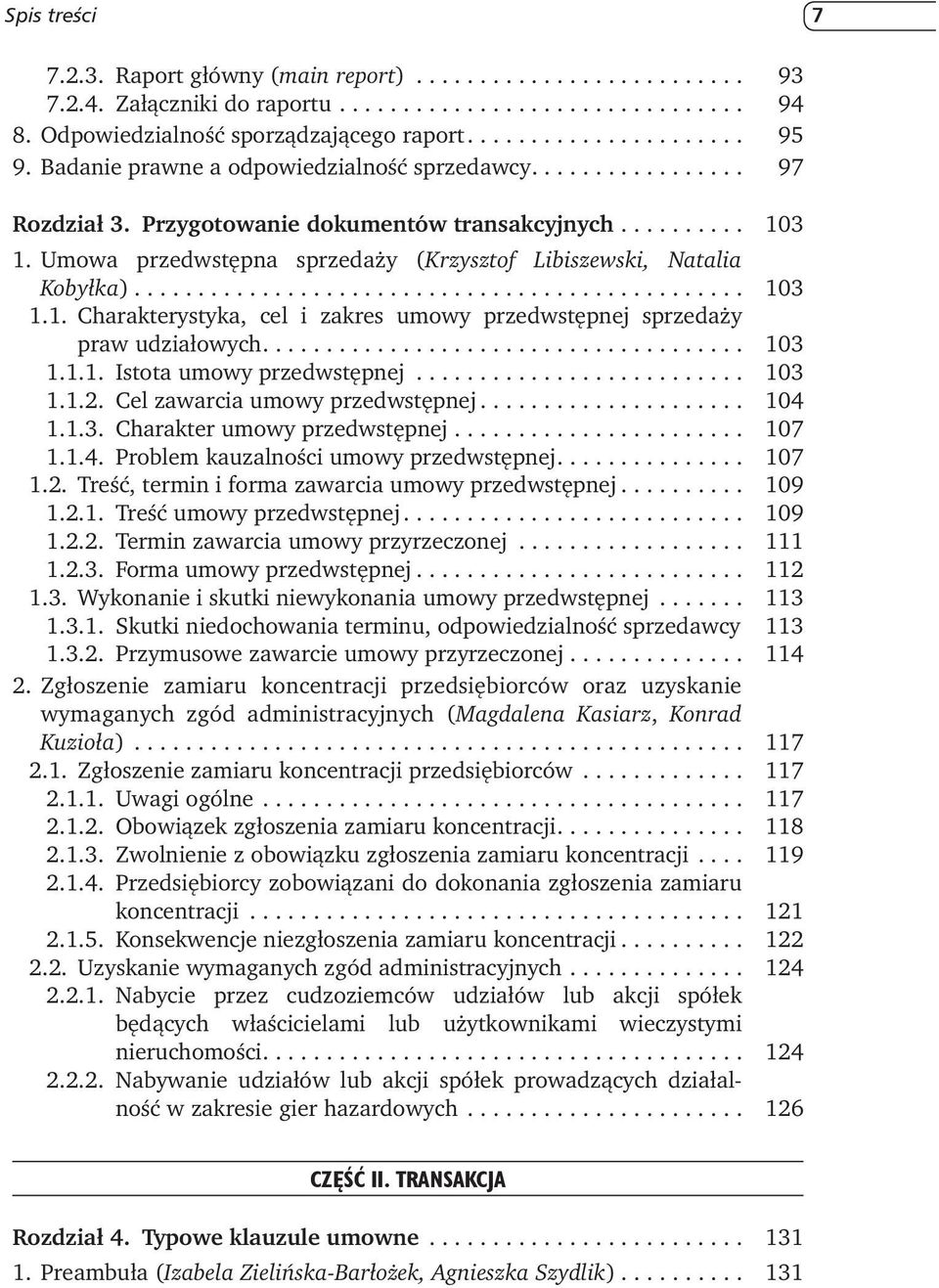 ... 103 1.1.1. Istota umowy przedwstępnej... 103 1.1.2. Cel zawarcia umowy przedwstępnej... 104 1.1.3. Charakter umowy przedwstępnej... 107 1.1.4. Problem kauzalności umowy przedwstępnej.... 107 1.2. Treść, termin i forma zawarcia umowy przedwstępnej.