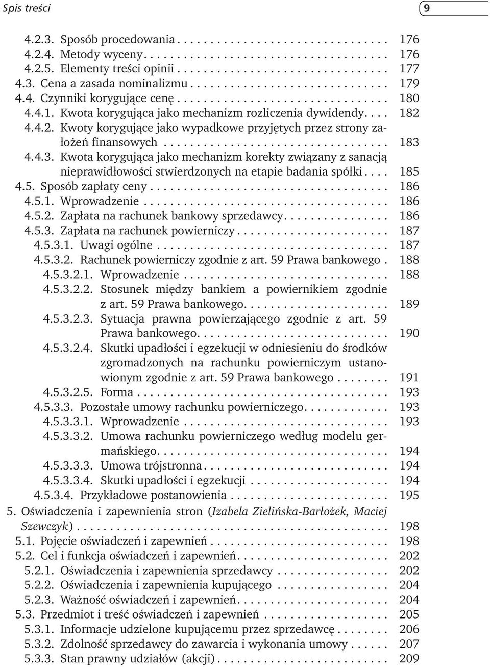 4.4.3. Kwota korygująca jako mechanizm korekty związany z sanacją nieprawidłowości stwierdzonych na etapie badania spółki... 185 4.5. Sposób zapłaty ceny... 186 4.5.1. Wprowadzenie... 186 4.5.2.