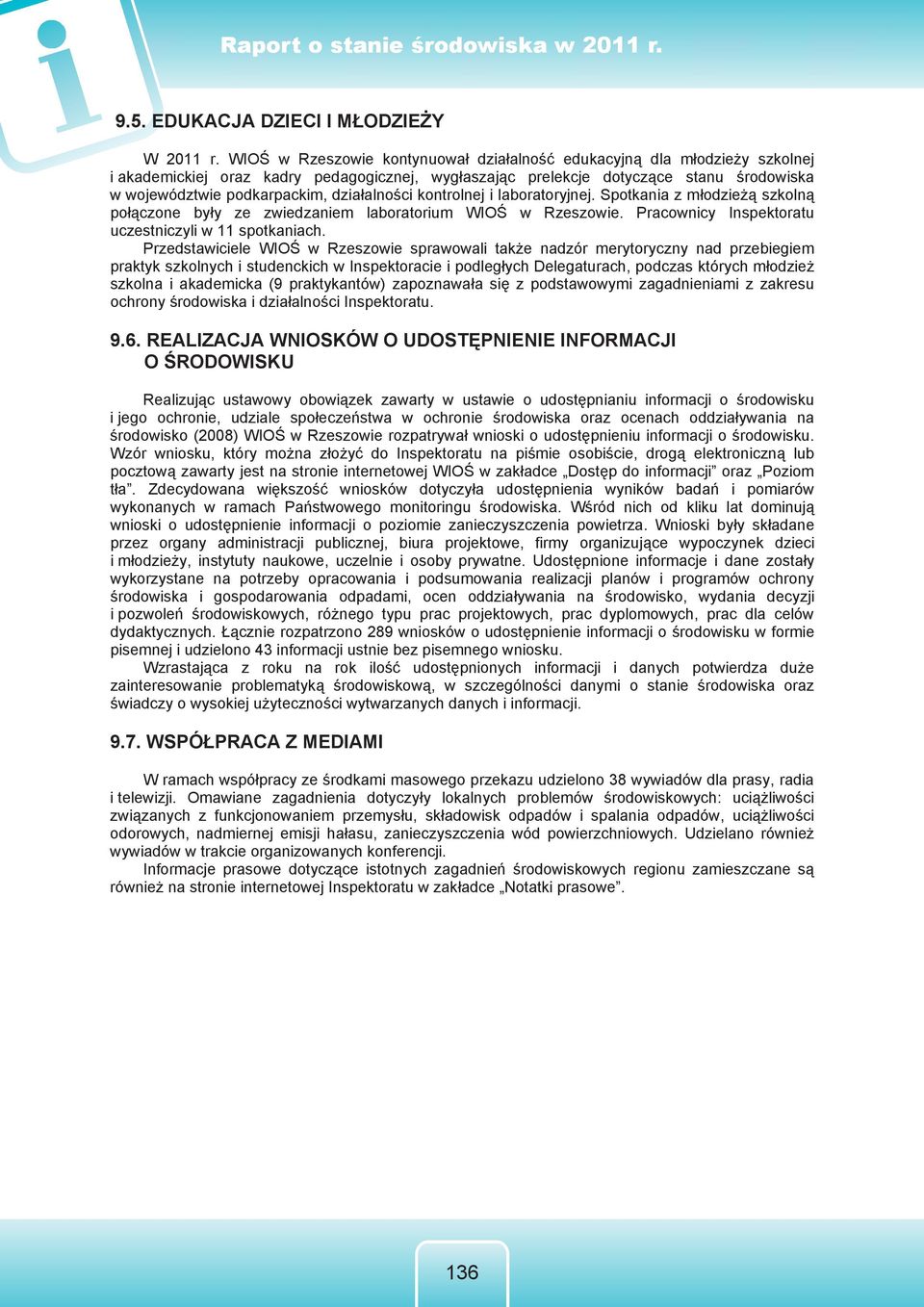 działalności kontrolnej i laboratoryjnej. Spotkania z młodzieżą szkolną połączone były ze zwiedzaniem laboratorium WIOŚ w Rzeszowie. Pracownicy Inspektoratu uczestniczyli w 11 spotkaniach.