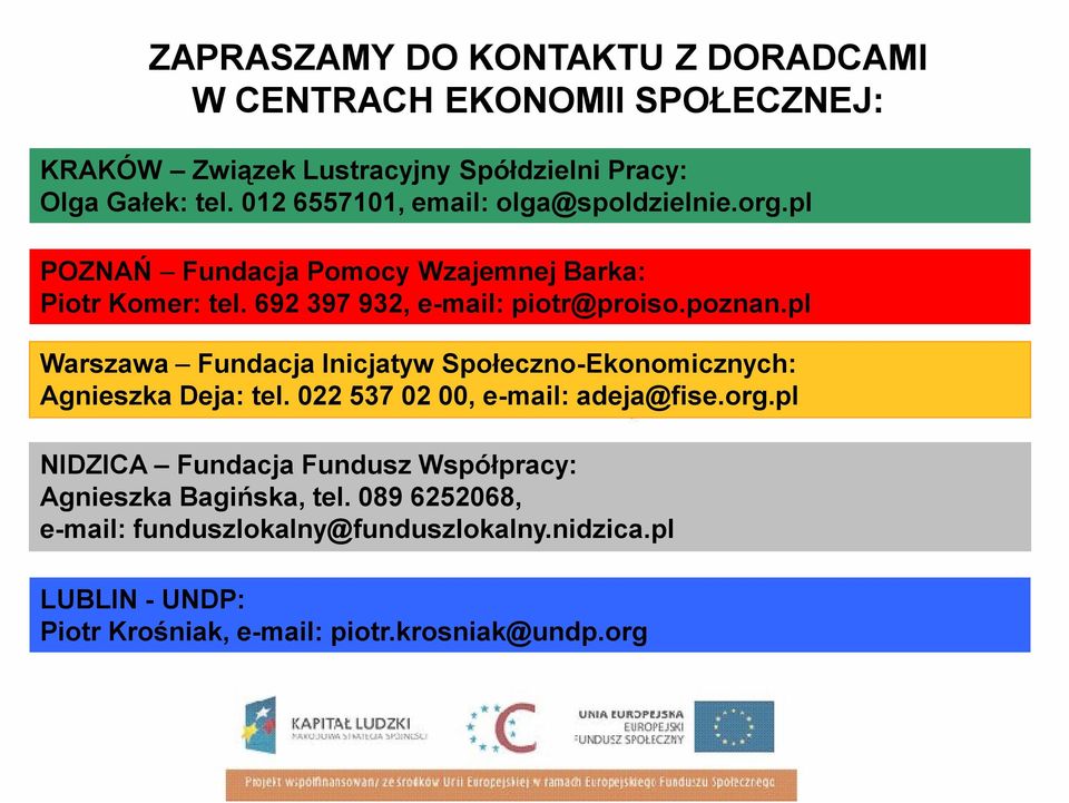 pl Warszawa Fundacja Inicjatyw Społeczno-Ekonomicznych: Agnieszka Deja: tel. 022 537 02 00, e-mail: adeja@fise.org.