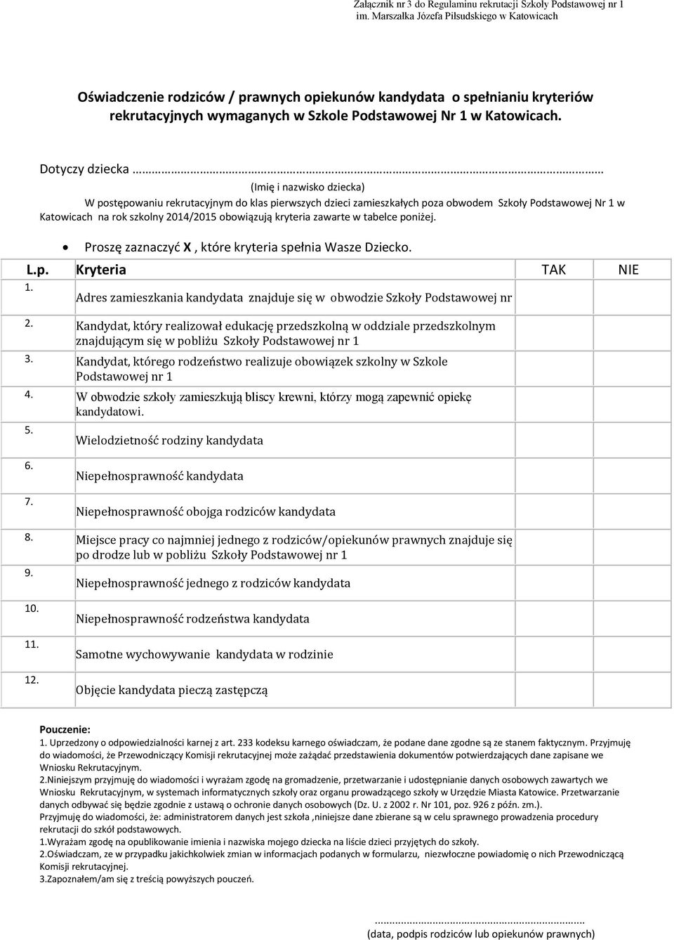 Dotyczy dziecka (Imię i nazwisko dziecka) W postępowaniu rekrutacyjnym do klas pierwszych dzieci zamieszkałych poza obwodem Szkoły Podstawowej Nr 1 w Katowicach na rok szkolny 2014/2015 obowiązują