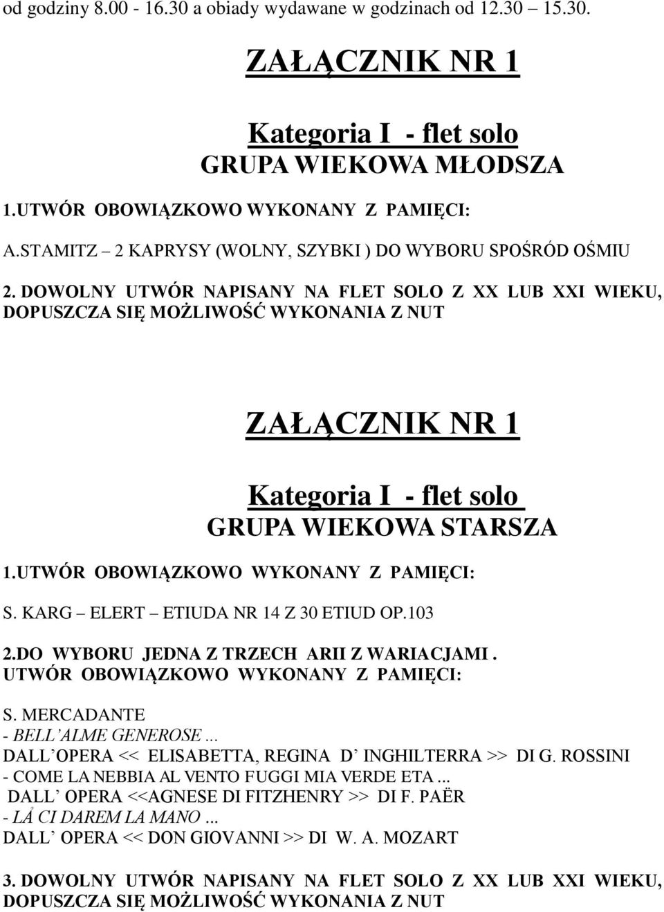 DOWOLNY UTWÓR NAPISANY NA FLET SOLO Z XX LUB XXI WIEKU, DOPUSZCZA SIĘ MOŻLIWOŚĆ WYKONANIA Z NUT ZAŁĄCZNIK NR 1 Kategoria I - flet solo GRUPA WIEKOWA STARSZA 1.UTWÓR OBOWIĄZKOWO WYKONANY Z PAMIĘCI: S.