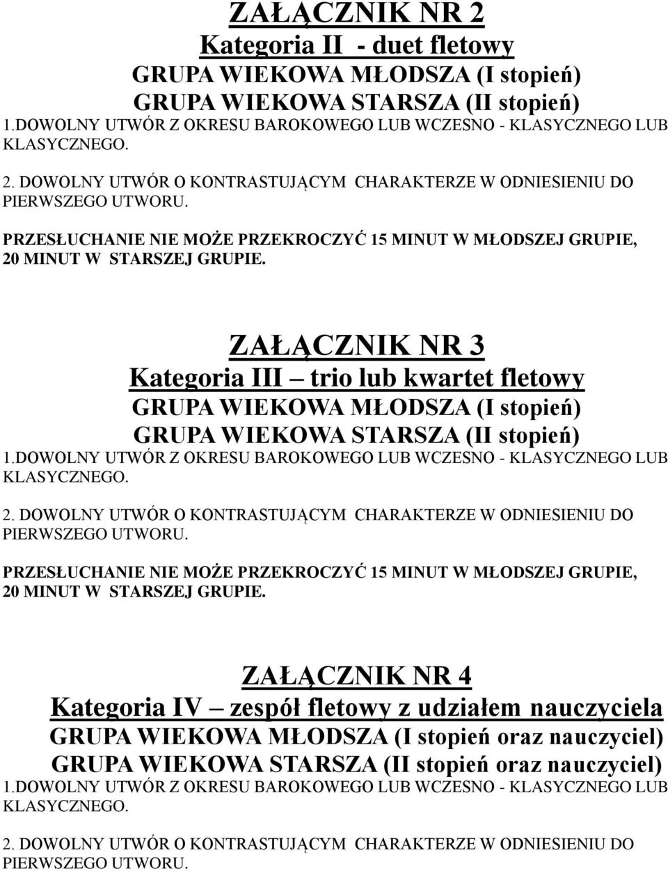 ZAŁĄCZNIK NR 3 Kategoria III trio lub kwartet fletowy GRUPA WIEKOWA MŁODSZA (I stopień) GRUPA WIEKOWA STARSZA (II stopień) 1.