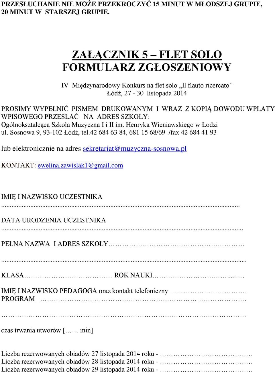 WPISOWEGO PRZESŁAĆ NA ADRES SZKOŁY: Ogólnokształcąca Szkoła Muzyczna I i II im. Henryka Wieniawskiego w Łodzi ul. Sosnowa 9, 93-102 Łódź, tel.