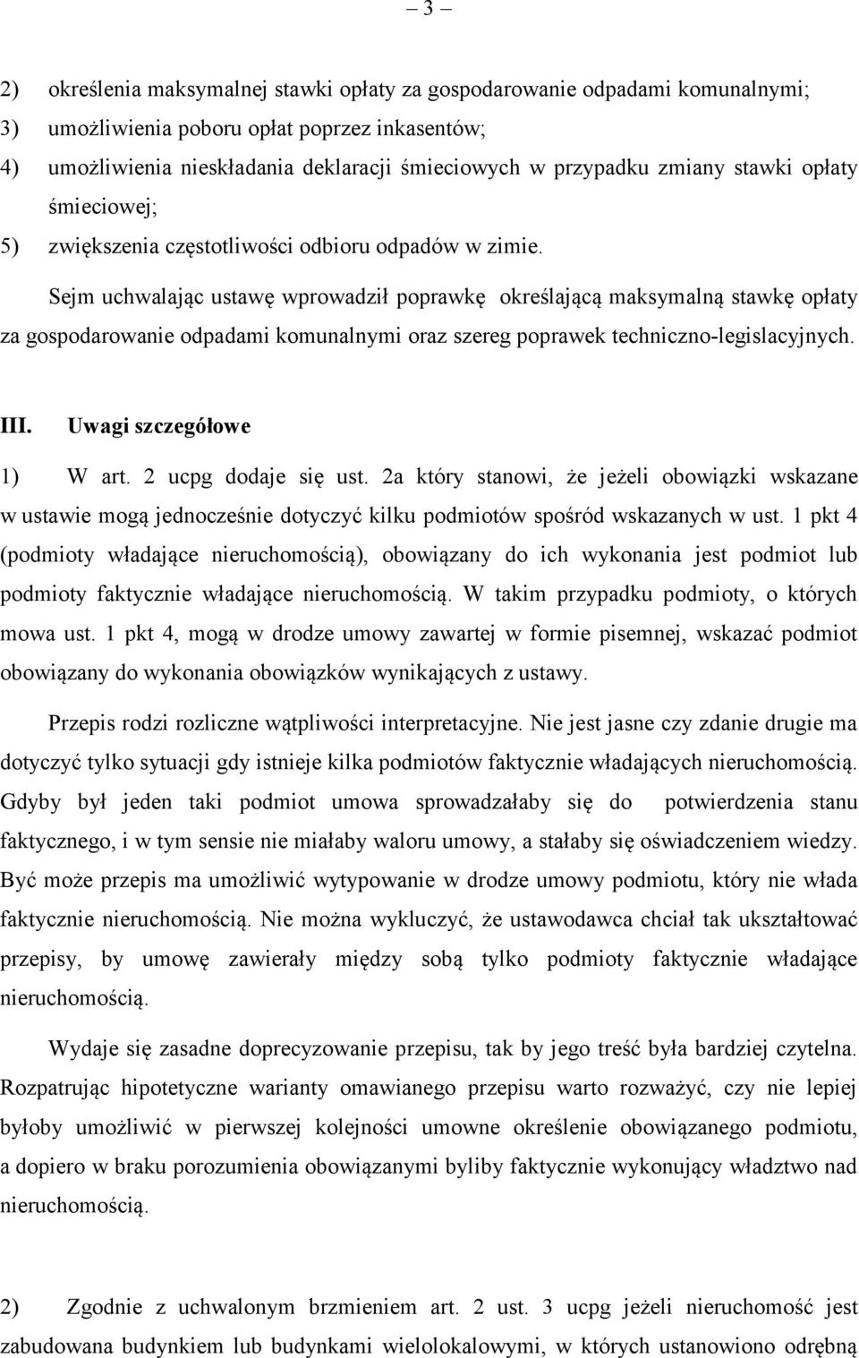 Sejm uchwalając ustawę wprowadził poprawkę określającą maksymalną stawkę opłaty za gospodarowanie odpadami komunalnymi oraz szereg poprawek techniczno-legislacyjnych. III. Uwagi szczegółowe 1) W art.