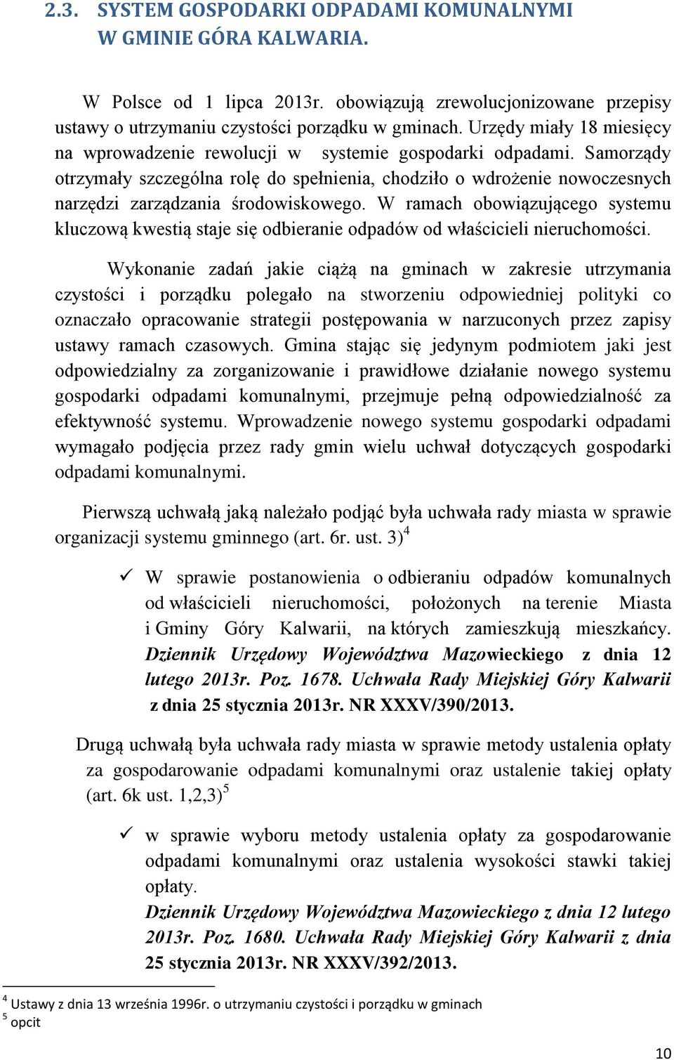 Samorządy otrzymały szczególna rolę do spełnienia, chodziło o wdrożenie nowoczesnych narzędzi zarządzania środowiskowego.