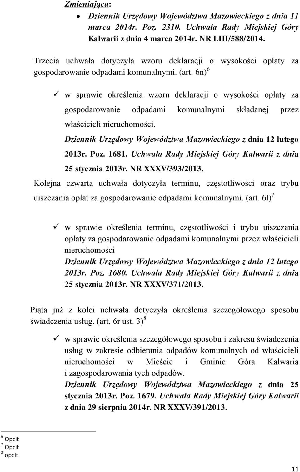 6n) 6 w sprawie określenia wzoru deklaracji o wysokości opłaty za gospodarowanie odpadami komunalnymi składanej przez właścicieli nieruchomości.