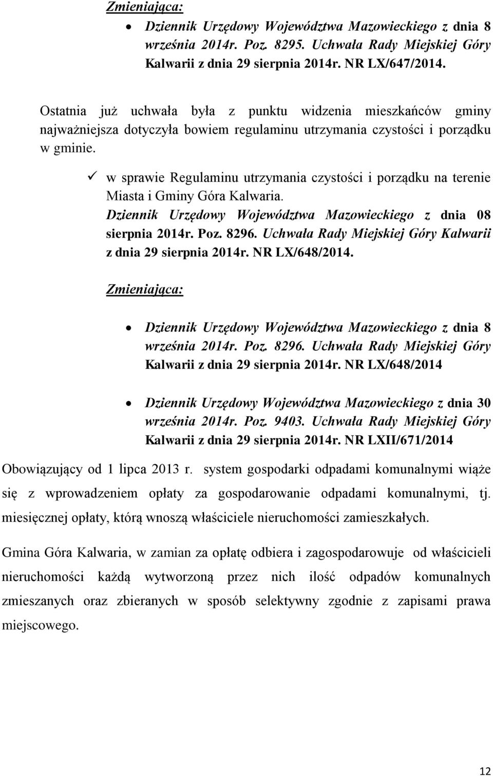 w sprawie Regulaminu utrzymania czystości i porządku na terenie Miasta i Gminy Góra Kalwaria. Dziennik Urzędowy Województwa Mazowieckiego z dnia 08 sierpnia 2014r. Poz. 8296.