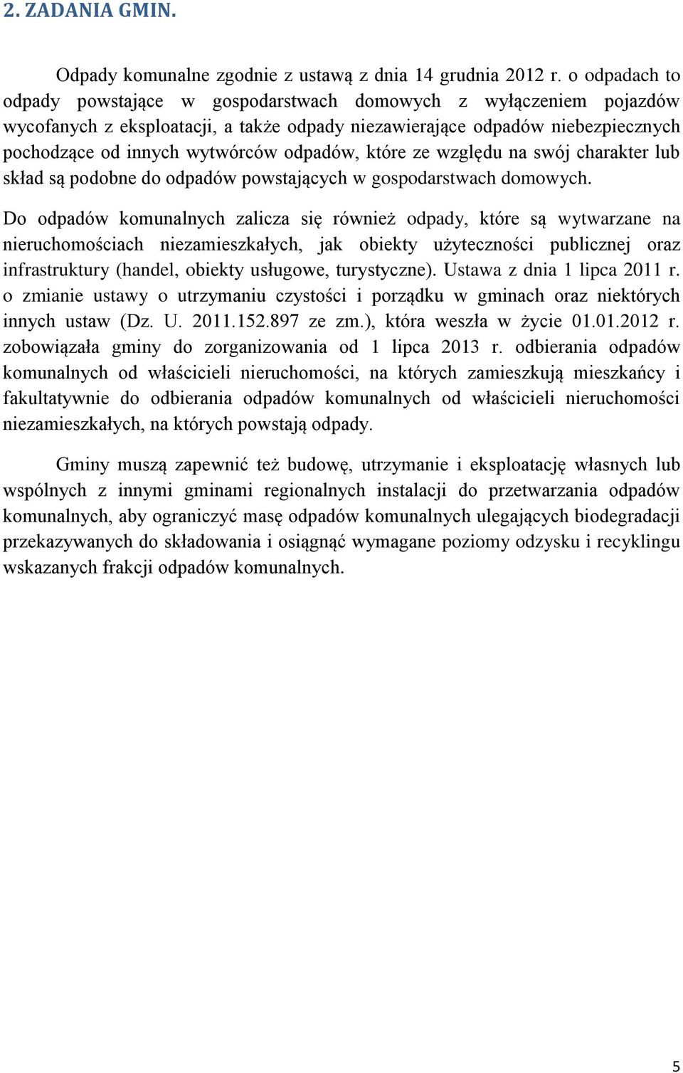odpadów, które ze względu na swój charakter lub skład są podobne do odpadów powstających w gospodarstwach domowych.