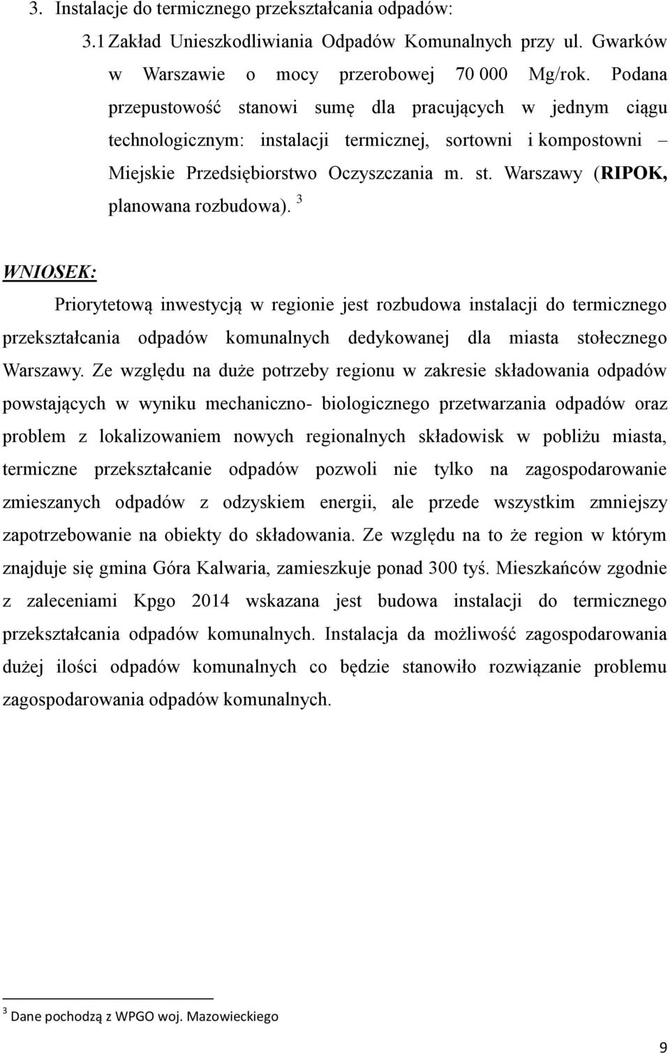 3 WNIOSEK: Priorytetową inwestycją w regionie jest rozbudowa instalacji do termicznego przekształcania odpadów komunalnych dedykowanej dla miasta stołecznego Warszawy.