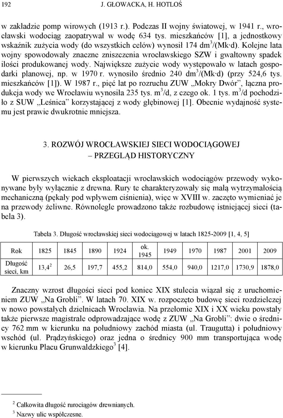 Kolejne lata wojny spowodowały znaczne zniszczenia wrocławskiego SZW i gwałtowny spadek ilości produkowanej wody. Największe zużycie wody występowało w latach gospodarki planowej, np. w 1970 r.