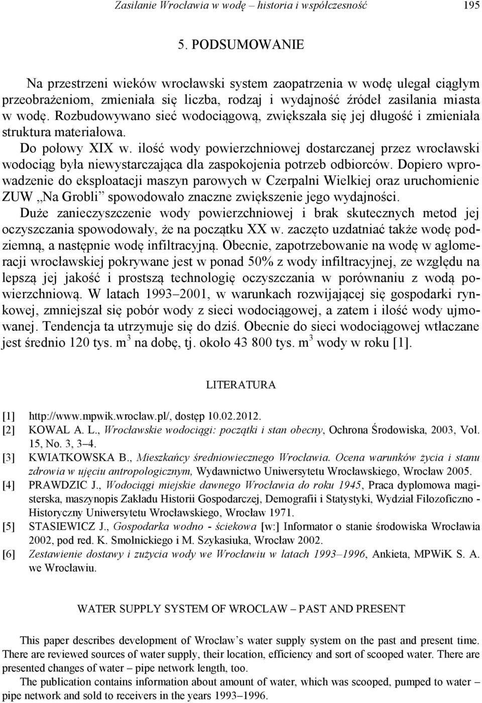 Rozbudowywano sieć wodociągową, zwiększała się jej długość i zmieniała struktura materiałowa. Do połowy XIX w.