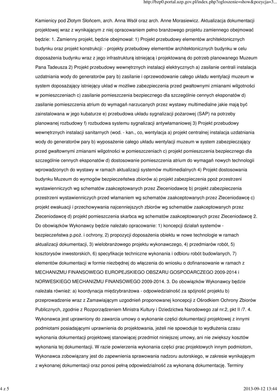 Zamienny projekt, będzie obejmował: 1) Projekt przebudowy elementów architektonicznych budynku oraz projekt konstrukcji: - projekty przebudowy elementów architektonicznych budynku w celu doposażenia