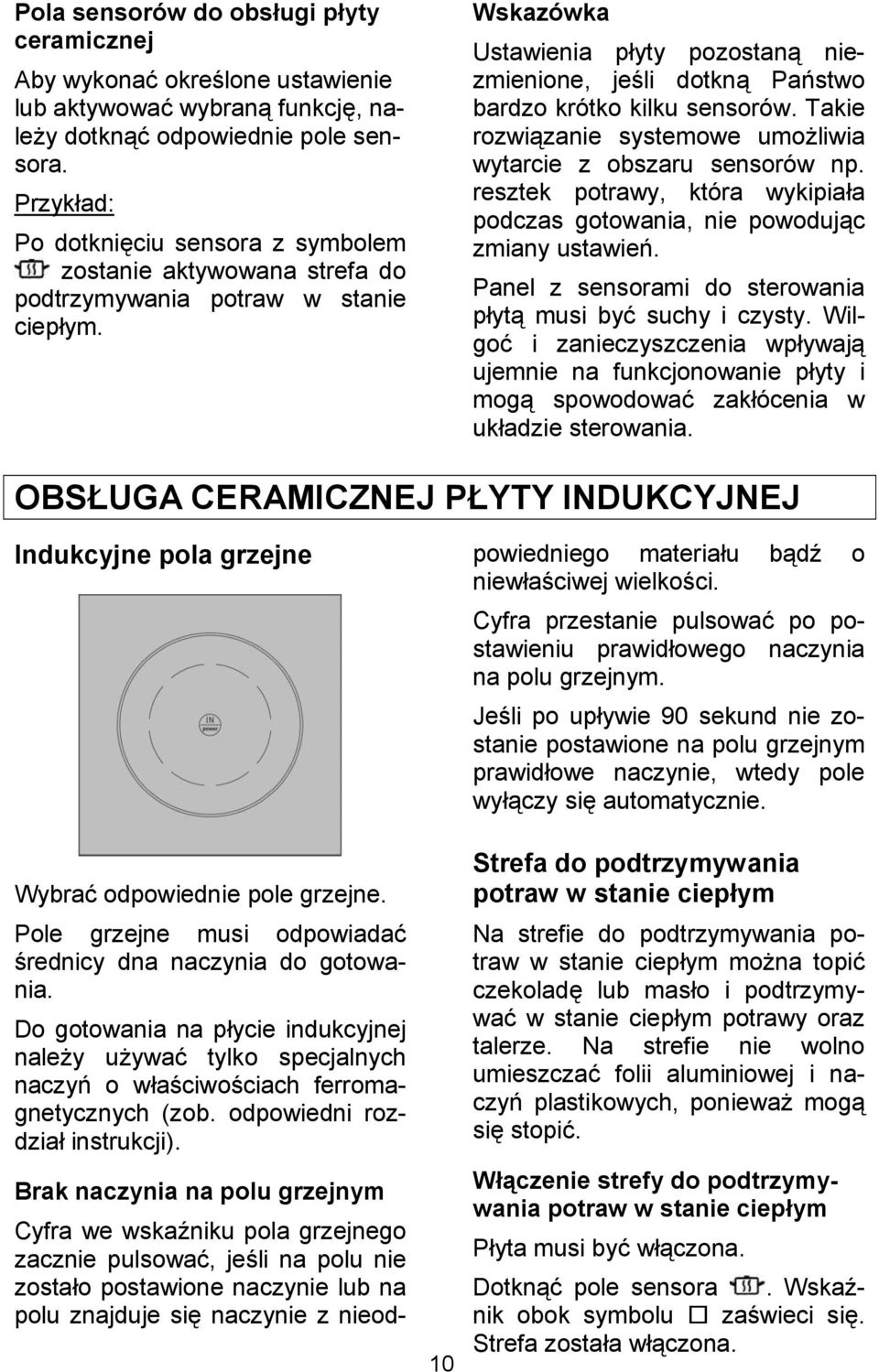Przykad: Wskazówka Ustawienia pyty pozostan niezmienione, je+li dotkn Pa$stwo bardzo krótko kilku sensorów. Takie rozwizanie systemowe umoliwia wytarcie z obszaru sensorów np.
