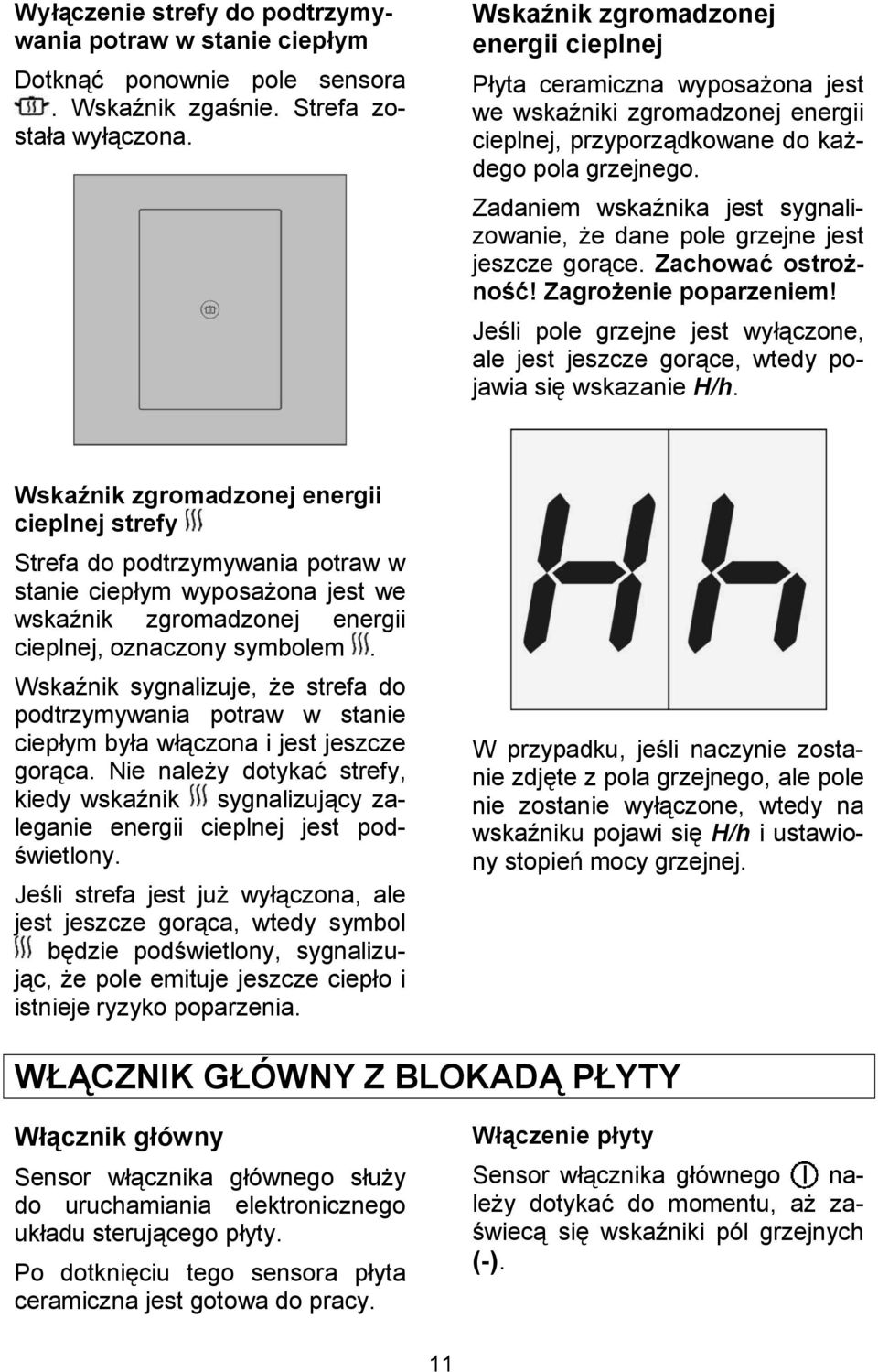 Zadaniem wska4nika jest sygnalizowanie, e dane pole grzejne jest jeszcze gorce. ZachowaK ostrojnogk! ZagroJenie poparzeniem!