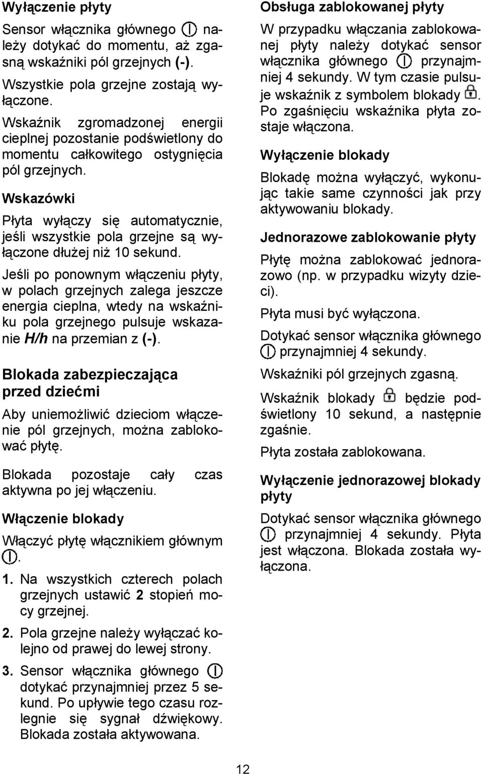 Wskazówki Pyta wyczy si automatycznie, je+li wszystkie pola grzejne s wy- czone duej ni 10 sekund.