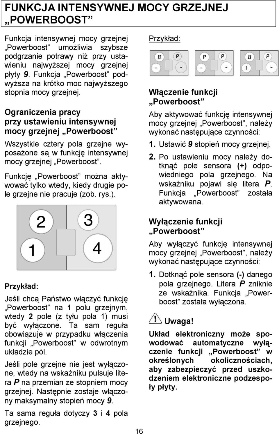 Ograniczenia pracy przy ustawieniu intensywnej mocy grzejnej Powerboost Wszystkie cztery pola grzejne wyposaone s w funkcj intensywnej mocy grzejnej Powerboost.