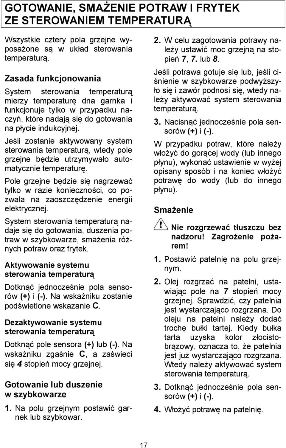 Je+li zostanie aktywowany system sterowania temperatur, wtedy pole grzejne bdzie utrzymywao automatycznie temperatur.