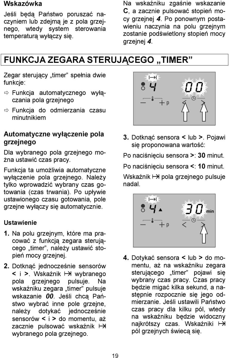 FUNKCJA ZEGARA STERUJ2CEGO TIMER Zegar sterujcy timer spenia dwie funkcje: Funkcja automatycznego wyczania pola grzejnego Funkcja do odmierzania czasu minutnikiem Automatyczne wyhczenie pola