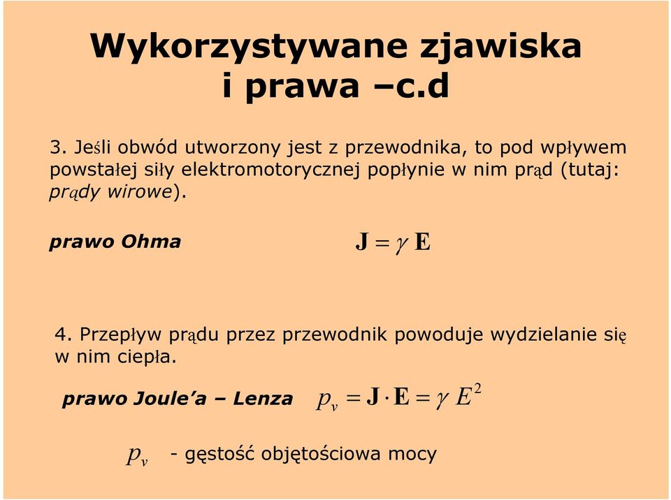 elektromotorycznej popłynie w nim prąd (tutaj: prądy wirowe). prawo Ohma J = γ E 4.