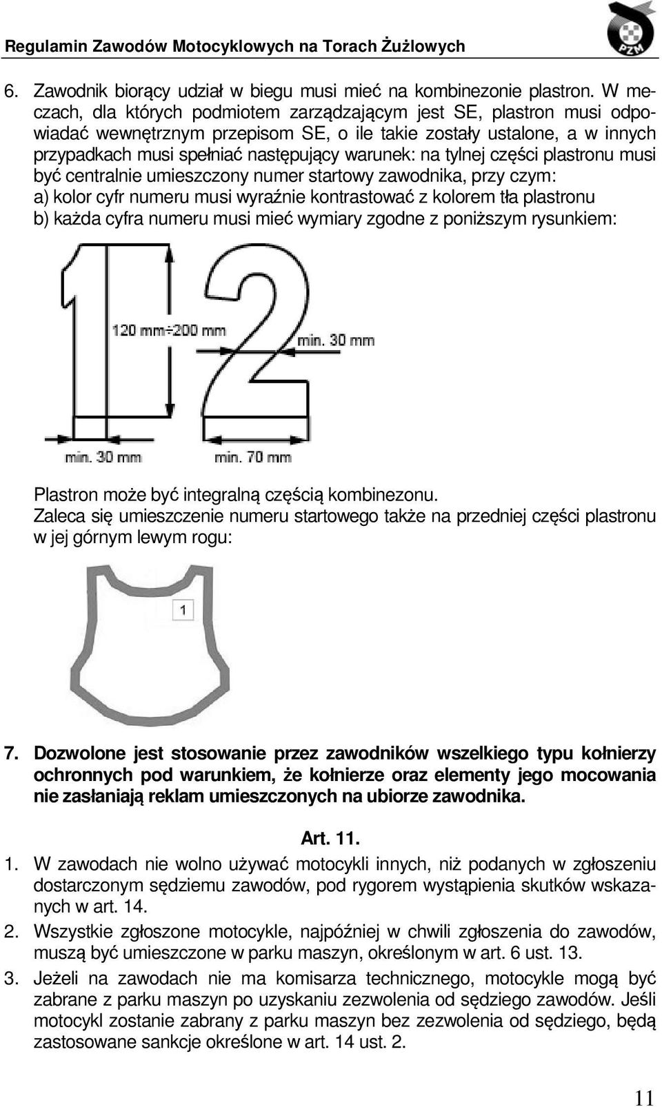 tylnej części plastronu musi być centralnie umieszczony numer startowy zawodnika, przy czym: a) kolor cyfr numeru musi wyraźnie kontrastować z kolorem tła plastronu b) każda cyfra numeru musi mieć