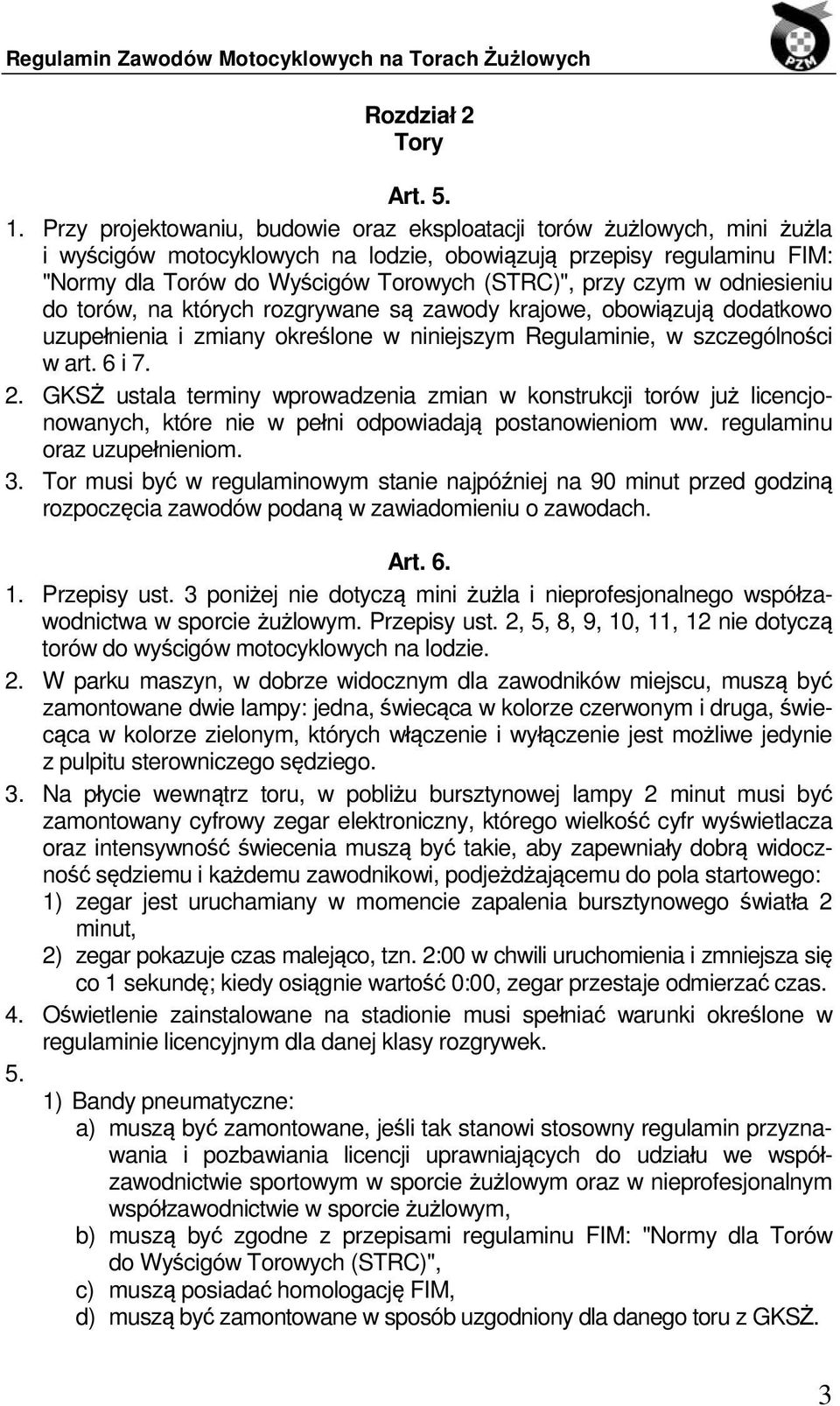 czym w odniesieniu do torów, na których rozgrywane są zawody krajowe, obowiązują dodatkowo uzupełnienia i zmiany określone w niniejszym Regulaminie, w szczególności w art. 6 i 7. 2.