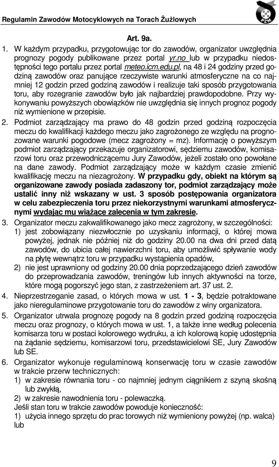 rozegranie zawodów było jak najbardziej prawdopodobne. Przy wykonywaniu powyższych obowiązków nie uwzględnia się innych prognoz pogody niż wymienione w przepisie. 2.