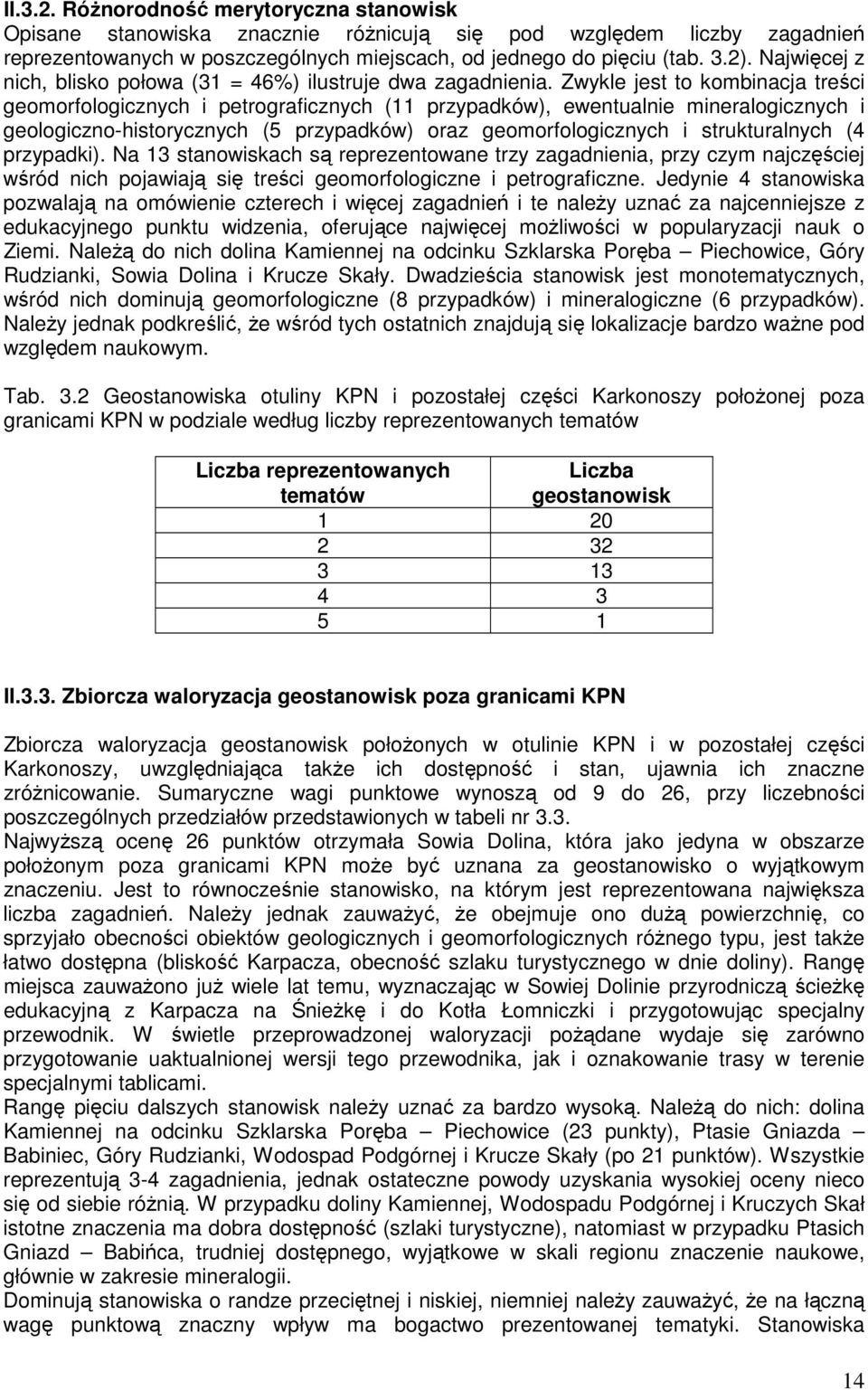 Zwykle jest to kombinacja treści geomorfologicznych i petrograficznych (11 przypadków), ewentualnie mineralogicznych i geologiczno-historycznych (5 przypadków) oraz geomorfologicznych i