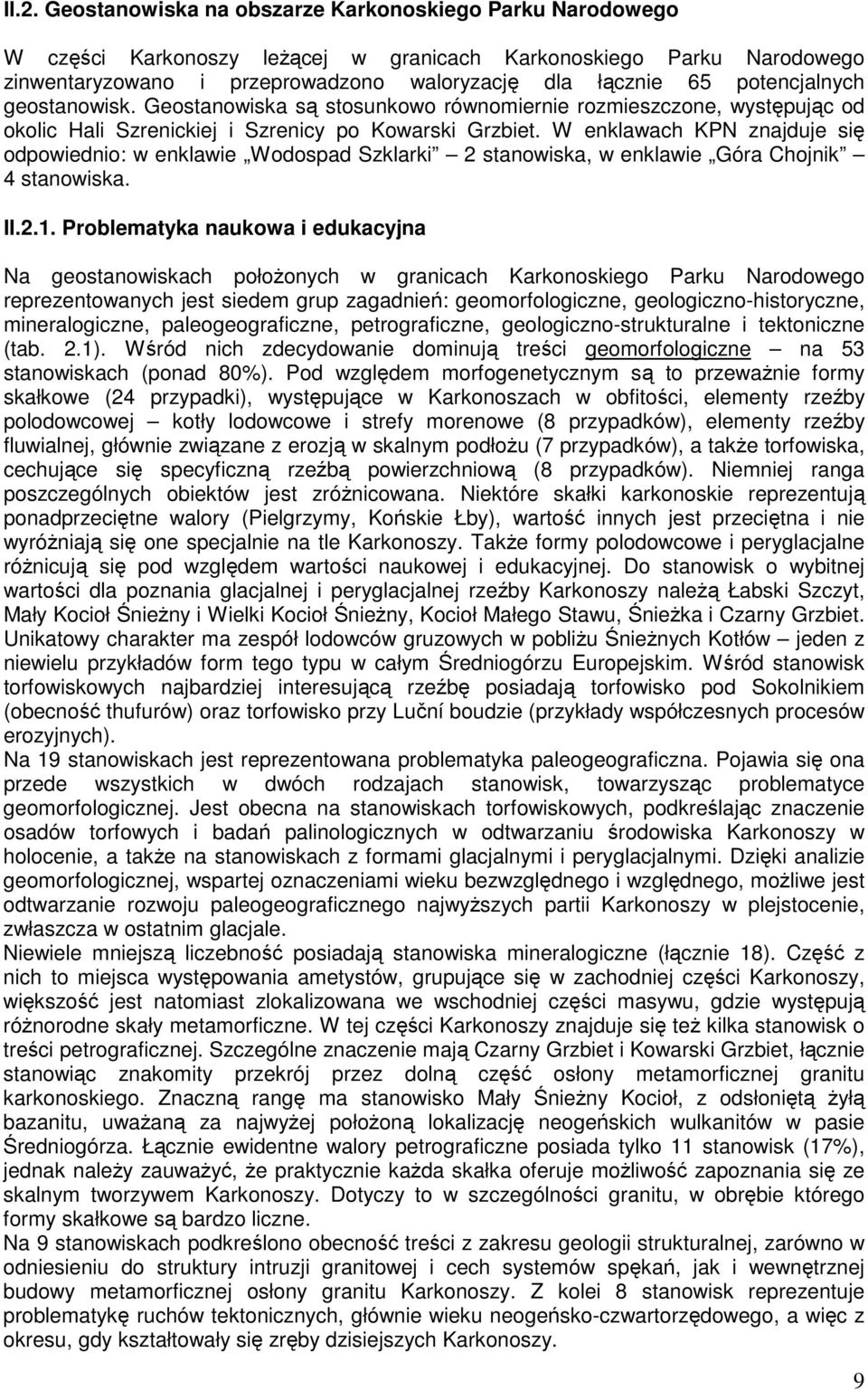 W enklawach KPN znajduje się odpowiednio: w enklawie Wodospad Szklarki 2 stanowiska, w enklawie Góra Chojnik 4 stanowiska. II.2.1.