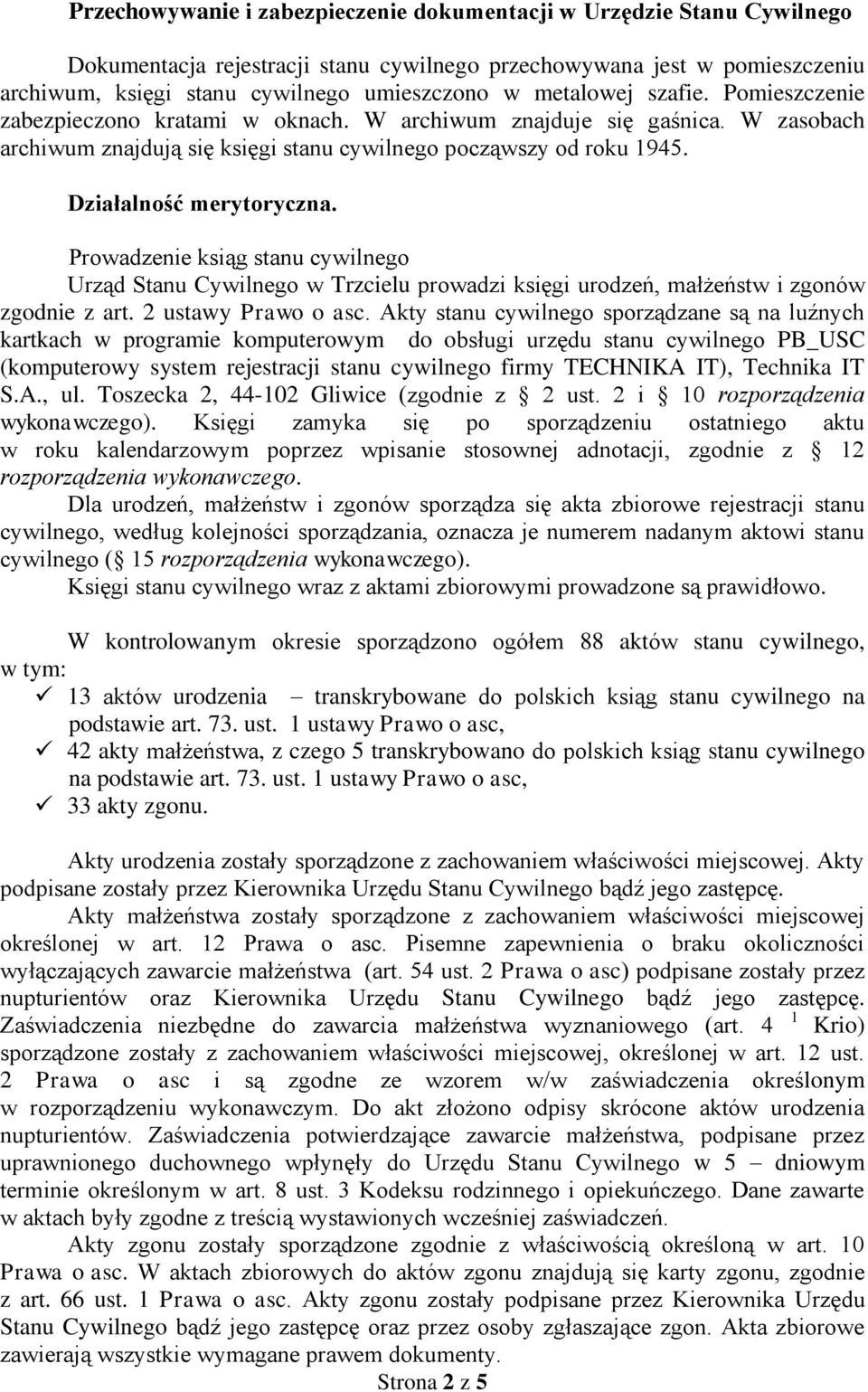 Działalność merytoryczna. Prowadzenie ksiąg stanu cywilnego Urząd Stanu Cywilnego w Trzcielu prowadzi księgi urodzeń, małżeństw i zgonów zgodnie z art. 2 ustawy Prawo o asc.