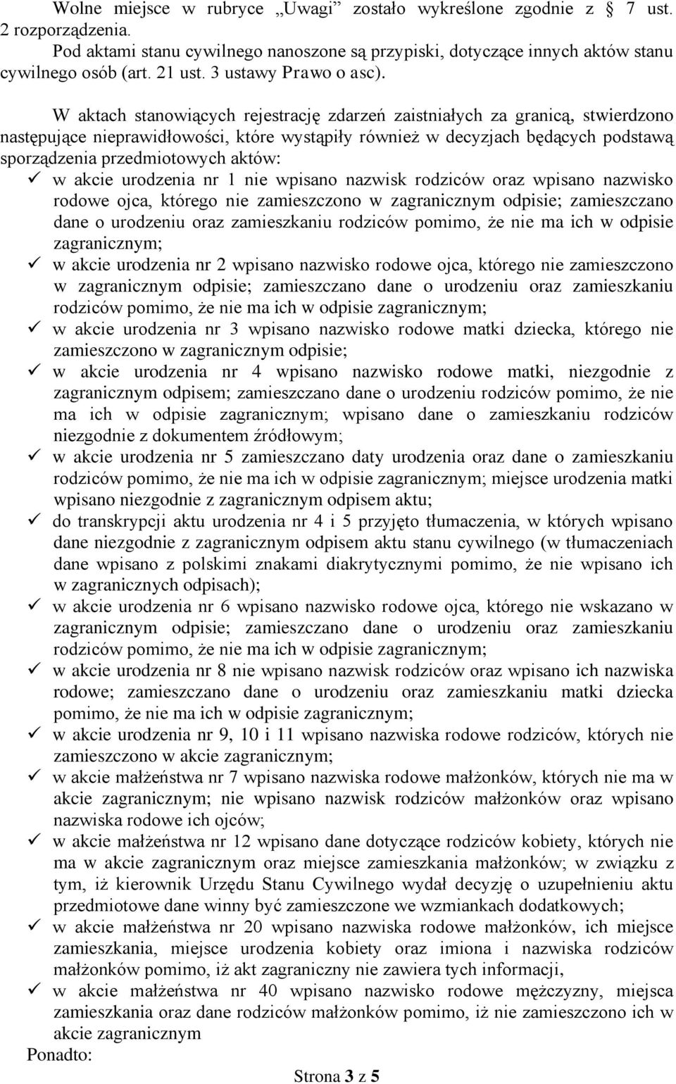 W aktach stanowiących rejestrację zdarzeń zaistniałych za granicą, stwierdzono następujące nieprawidłowości, które wystąpiły również w decyzjach będących podstawą sporządzenia przedmiotowych aktów: w