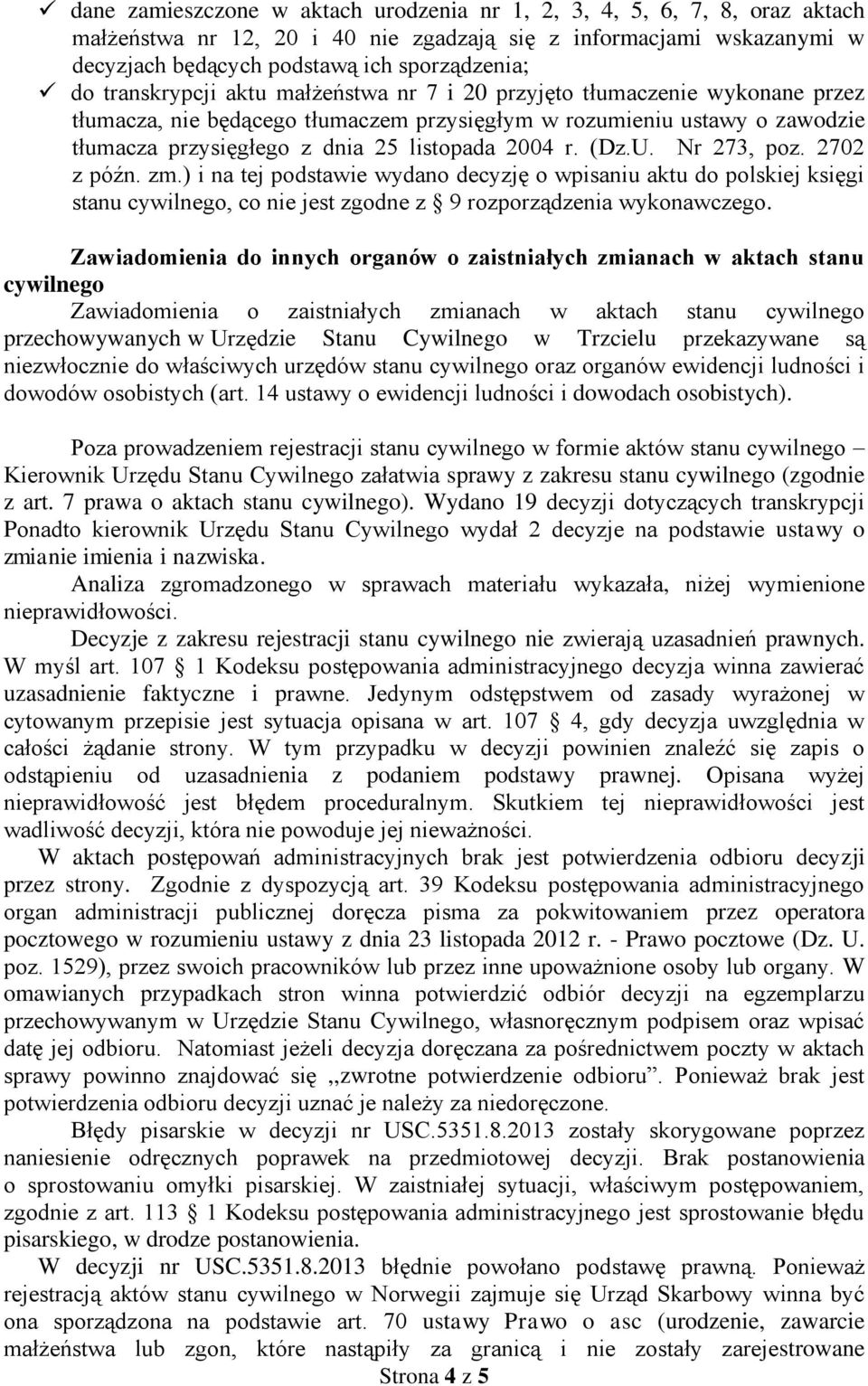 (Dz.U. Nr 273, poz. 2702 z późn. zm.) i na tej podstawie wydano decyzję o wpisaniu aktu do polskiej księgi stanu cywilnego, co nie jest zgodne z 9 rozporządzenia wykonawczego.