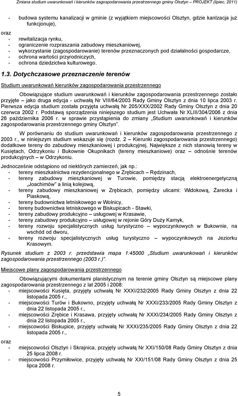 Dotychczasowe przeznaczenie terenów Studium uwarunkowań kierunków zagospodarowania przestrzennego Obowiązujące studium uwarunkowań i kierunków zagospodarowania przestrzennego zostało przyjęte jako