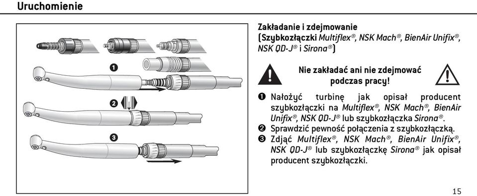 ➊ Nałożyć turbinę jak opisał producent szybkozłączki na Multiflex, NSK Mach, BienAir Unifix, NSK QD-J lub