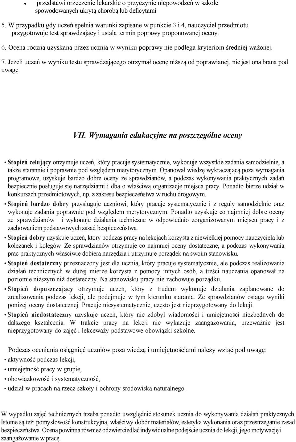 Ocena roczna uzyskana przez ucznia w wyniku poprawy nie podlega kryteriom średniej ważonej. 7.