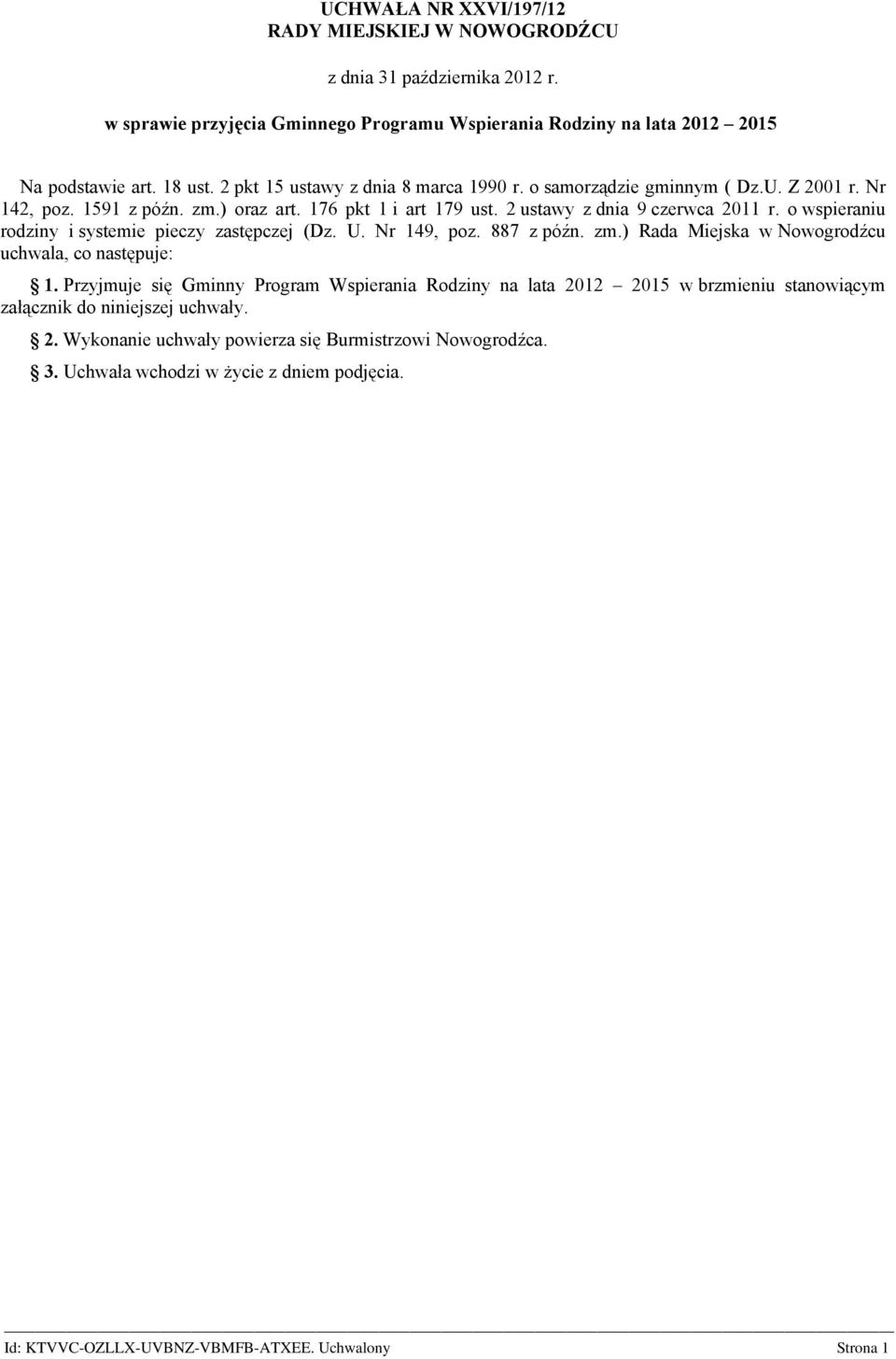 o wspieraniu rodziny i systemie pieczy zastępczej (Dz. U. Nr 149, poz. 887 z późn. zm.) Rada Miejska w Nowogrodźcu uchwala, co następuje: 1.