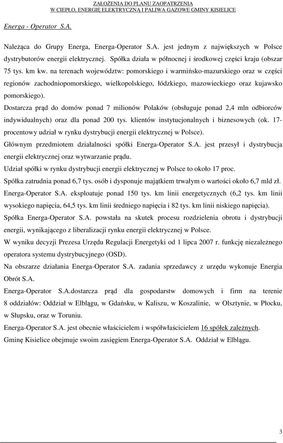 na terenach województw: pomorskiego i warmińsko-mazurskiego oraz w części regionów zachodniopomorskiego, wielkopolskiego, łódzkiego, mazowieckiego oraz kujawsko pomorskiego).