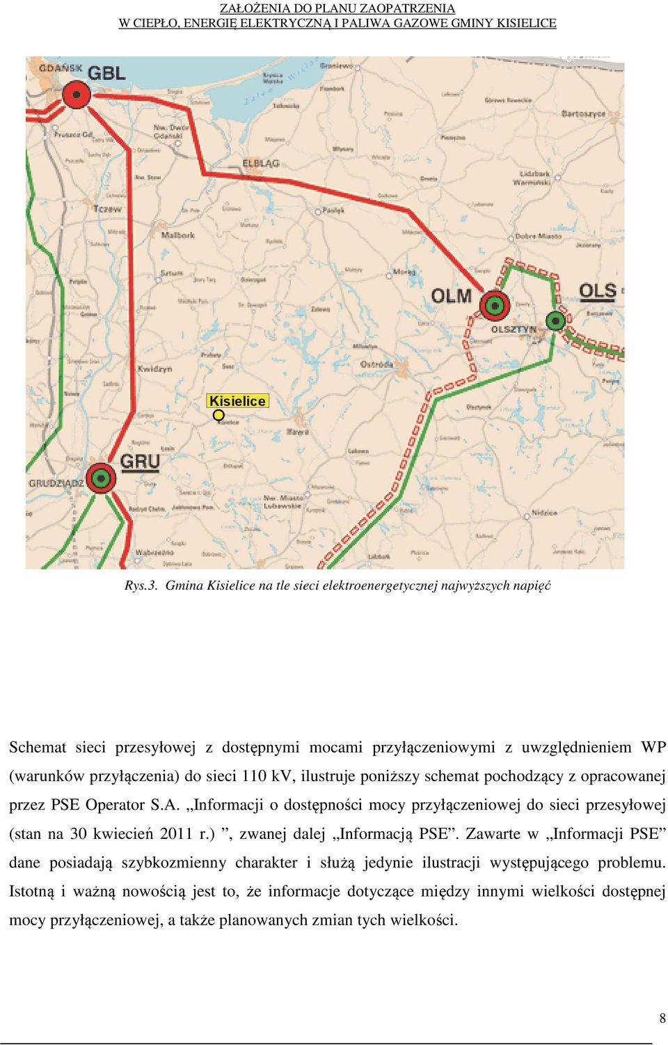 przyłączenia) do sieci 110 kv, ilustruje poniższy schemat pochodzący z opracowanej przez PSE Operator S.A.