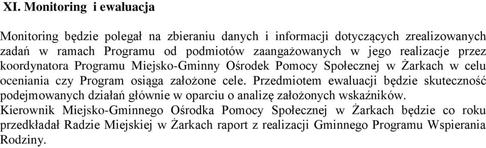 założone cele. Przedmiotem ewaluacji będzie skuteczność podejmowanych działań głównie w oparciu o analizę założonych wskaźników.