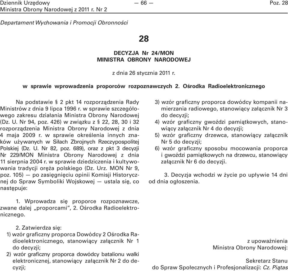 426) w związku z 22, 28, 30 i 32 rozporządzenia Ministra Obrony Narodowej z dnia 4 maja 2009 r. w sprawie określenia innych znaków używanych w Siłach Zbrojnych Rzeczypospolitej Polskiej (Dz. U.