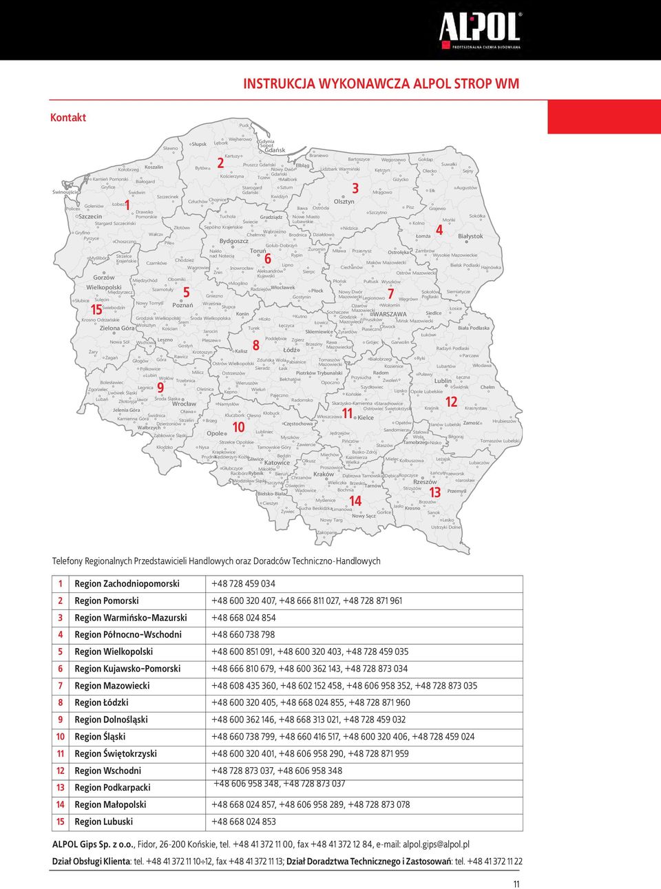 Ełk Szczecinek Kwidzyń Człuchów Chojnice Olsztyn Goleniów Łobez Police 1 Iława Ostróda Pisz Grajewo Drawsko Szczytno Szczecin Pomorskie Tuchola Grudziądz Nowe Miasto Sokółka Lubawskie Mońki Stargard