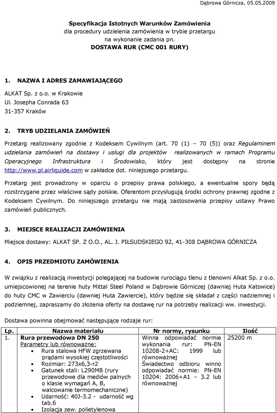 70 (1) 70 (5)) oraz Regulaminem udzielania zamówień na dostawy i usługi dla projektów realizowanych w ramach Programu Operacyjnego Infrastruktura i Środowisko, który jest dostępny na stronie
