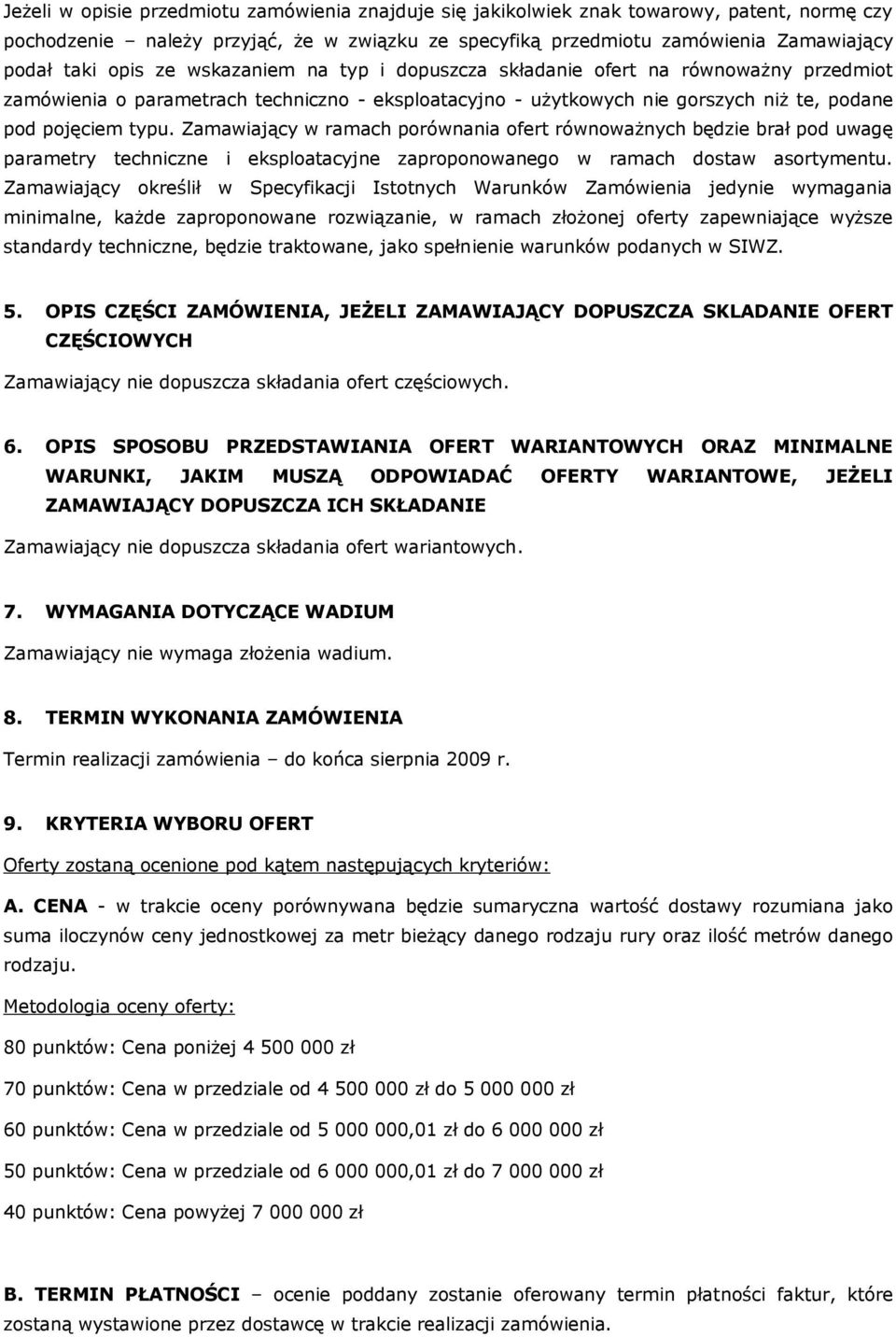 Zamawiający w ramach porównania ofert równoważnych będzie brał pod uwagę parametry techniczne i eksploatacyjne zaproponowanego w ramach dostaw asortymentu.