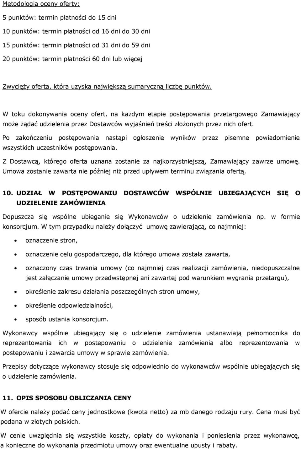 W toku dokonywania oceny ofert, na każdym etapie postępowania przetargowego Zamawiający może żądać udzielenia przez Dostawców wyjaśnień treści złożonych przez nich ofert.