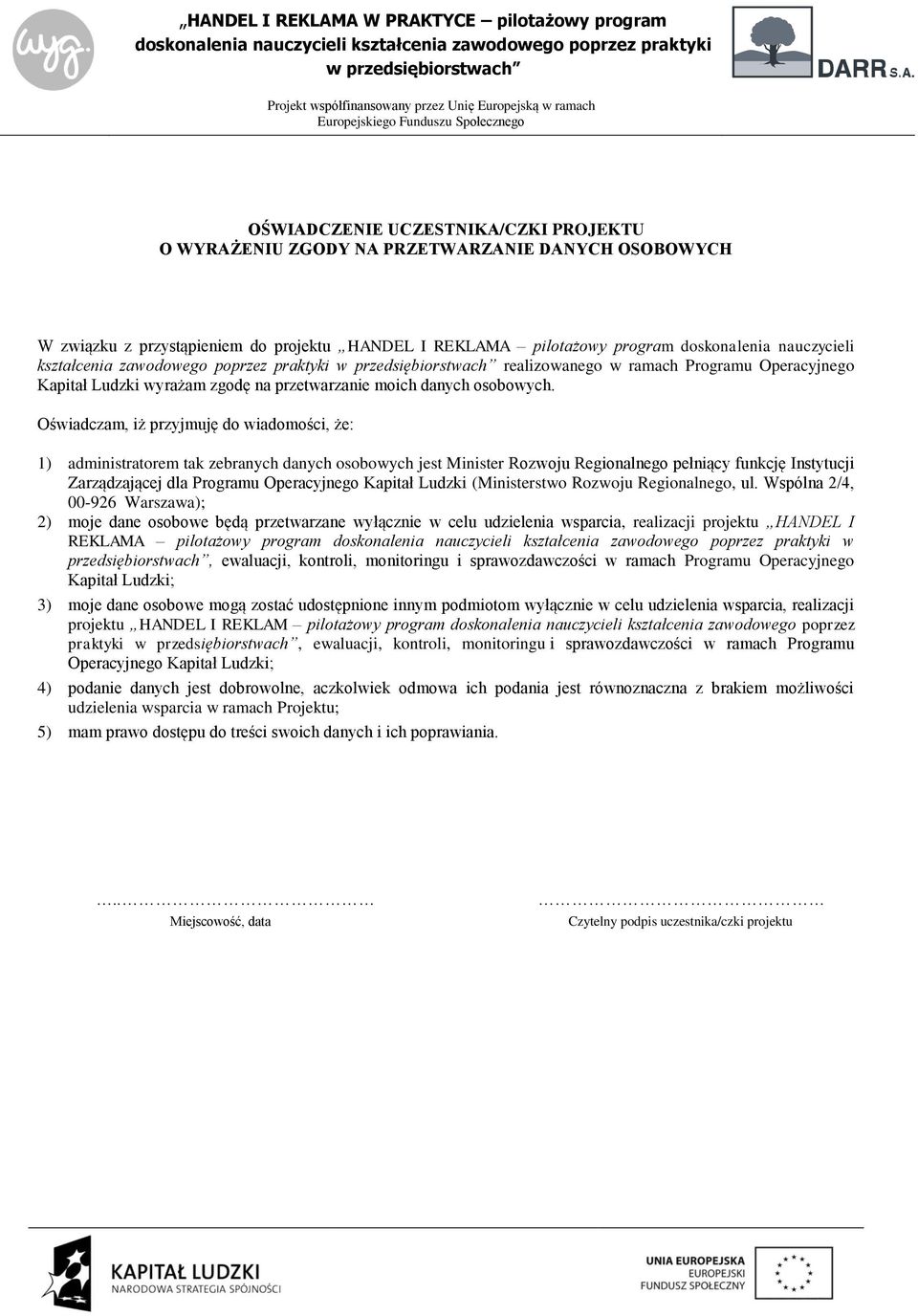 Oświadczam, iż przyjmuję do wiadomości, że: 1) administratorem tak zebranych danych osobowych jest Minister Rozwoju Regionalnego pełniący funkcję Instytucji Zarządzającej dla Programu Operacyjnego