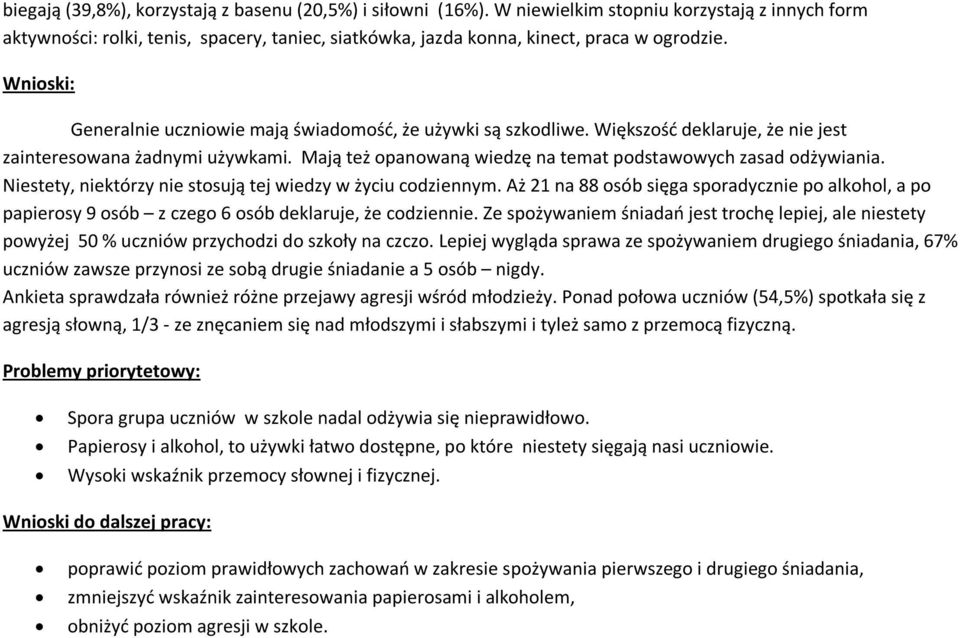 Mają też opanowaną wiedzę na temat podstawowych zasad odżywiania. Niestety, niektórzy nie stosują tej wiedzy w życiu codziennym.